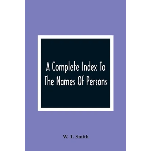A Complete Index To The Names Of Persons, Places And Subjects Mentioned In Littell'S Laws Of Kentucky: A Genealogical And Historical Guide
