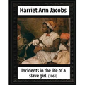 Incidents in the life of a slave girl, by Harriet Ann Jacobs and L. Maria Child: Lydia Maria Child February (11, 1802 - October 20, 1880)