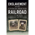 Enslavement and the Underground Railroad in Missouri and Illinois