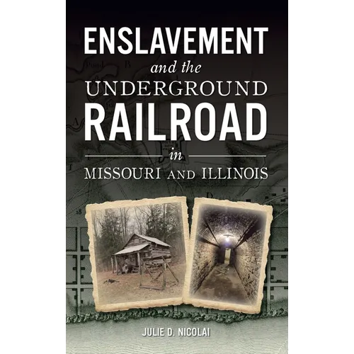 Enslavement and the Underground Railroad in Missouri and Illinois