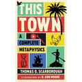 This Town: A Complete Metaphysics