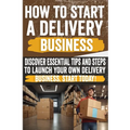 How to Start a Delivery Business: Unlock success with your own delivery business! Discover the secrets to start and grow. Don't miss out!