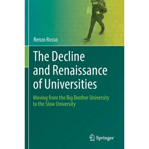 The Decline and Renaissance of Universities: Moving from the Big Brother University to the Slow University