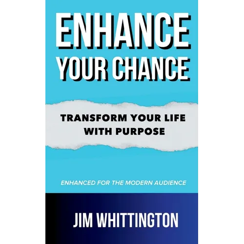 Enhance Your Chance: Transform Your Life with Purpose