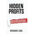 Hidden Profits: Get more sales, bigger profits and greater freedom by unlocking the invisible revenue sources that already exist in your business.