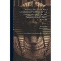 Travels in Upper and Lower Egypt During the Campaigns of General Bonaparte in That Country: And Published Under His Immediate Patronage; Volume 1