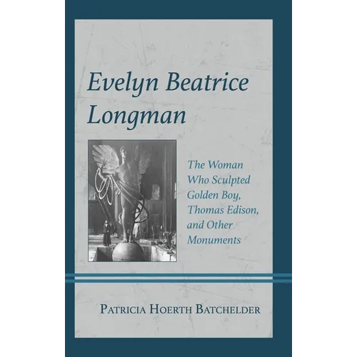 Evelyn Beatrice Longman: The Woman Who Sculpted Golden Boy, Thomas Edison, and Other Monuments