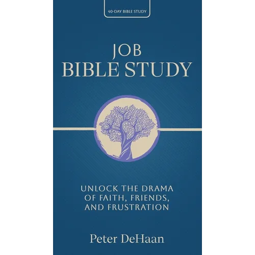 Job Bible Study: Unlock the Drama of Faith, Friends, and Frustration