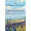 The Lower Battlefield of Antietam: The Forgotten Front of America's Bloodiest Day