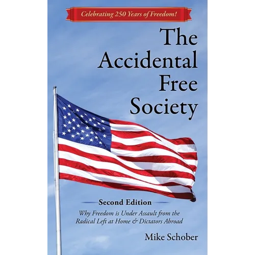 The Accidental Free Society: Why Freedom is Under Assault from the Radical Left at Home & Dictators Abroad