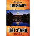 The Guide to Dan Brown's The Lost Symbol: Freemasonry, Noetic Science, and the Hidden History of America