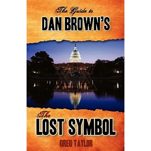 The Guide to Dan Brown's The Lost Symbol: Freemasonry, Noetic Science, and the Hidden History of America
