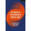 The Theatre of the Oppressed in Practice Today: An Introduction to the Work and Principles of Augusto Boal