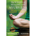 The Wheel of Healing with Ayurveda: An Easy Guide to a Healthy Lifestyle