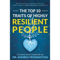 The Top 10 Traits of Highly Resilient People: Real Life Stories of Resilience Show You How to Build a Stress Resistant Personality