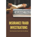 Insurance Fraud Investigations: How Insurance Fraud Costs You Money: Insurance Fraud Cases