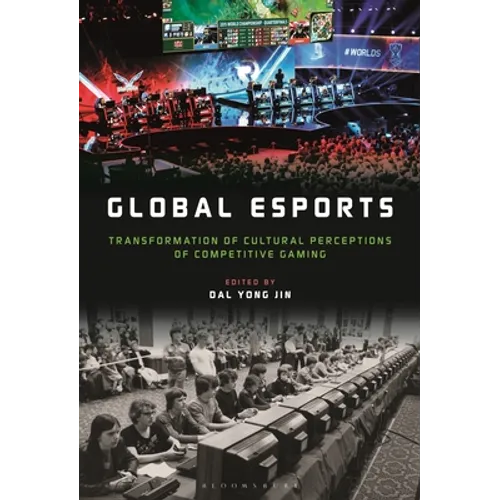 Global Esports: Transformation of Cultural Perceptions of Competitive Gaming