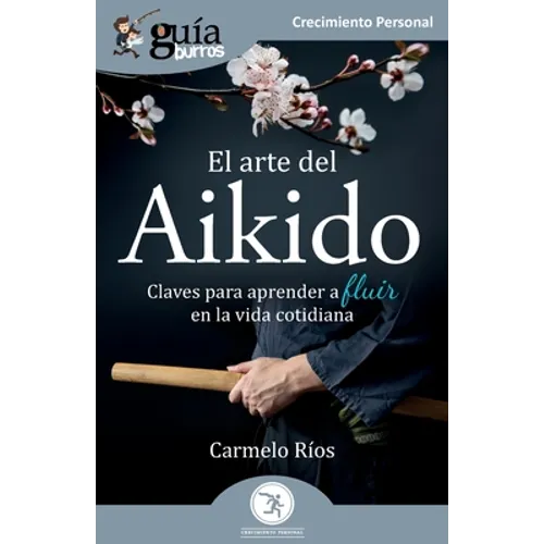 GuíaBurros: El arte del Aikido: Claves para aprender a fluir en la vida cotidiana