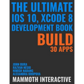 The Ultimate iOS 10, Xcode 8 Developer Book. Build 30 apps