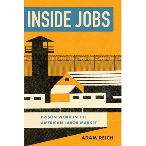 Inside Jobs: Prison Work in the Making of the American Labor Market