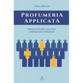 Profumeria applicata: Manuale di ricerca, sviluppo e composizione di fragranze