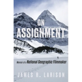 On Assignment: Memoir of a National Geographic Filmmaker