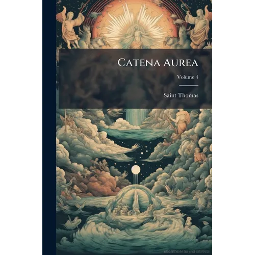 Catena Aurea: Commentary On The Four Gospels; Volume 4