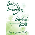 Briars, Brambles, and Barbed Wire