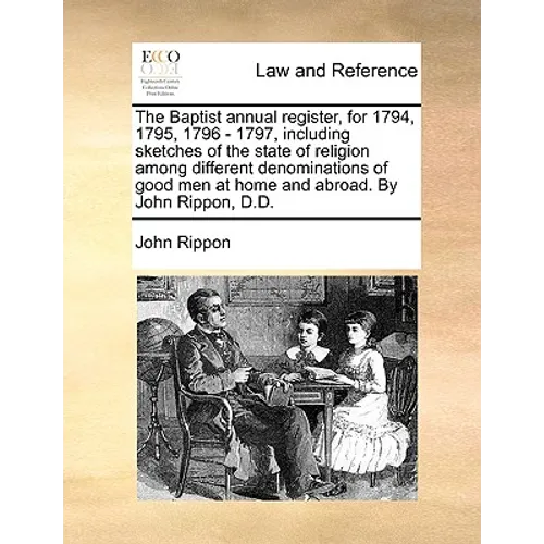 The Baptist annual register, for 1794, 1795, 1796 - 1797, including sketches of the state of religion among different denominations of good men at hom