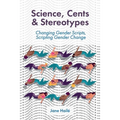Science, Cents & Stereotypes: Changing Gender Scripts, Scripting Gender Change
