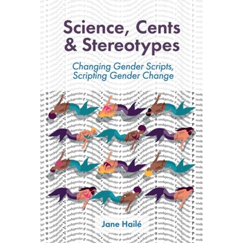 Science, Cents & Stereotypes: Changing Gender Scripts, Scripting Gender Change