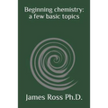 Beginning Chemistry: A Few Basic Topics