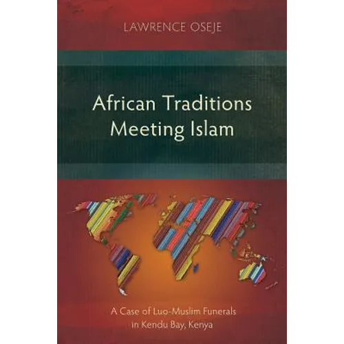 African Traditions Meeting Islam: A Case of Luo-Muslim Funerals in Kendu Bay, Kenya
