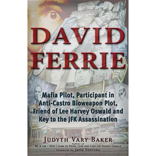 David Ferrie: Mafia Pilot, Participant in Anti-Castro Bioweapon Plot, Friend of Lee Harvey Oswald and Key to the JFK Assassination