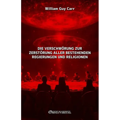 Die Verschwörung zur Zerstörung aller bestehenden Regierungen und Religionen