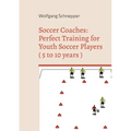 Soccer Coaches: Perfect Training for Youth Soccer Players ( 5 to 10 years )