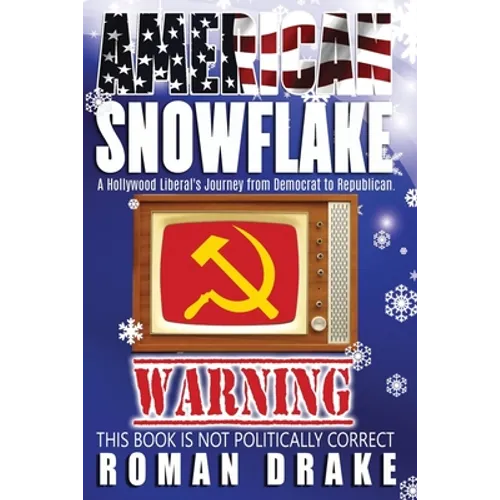 American Snowflake: A Hollywood Liberal's Journey from Democrat to Republican