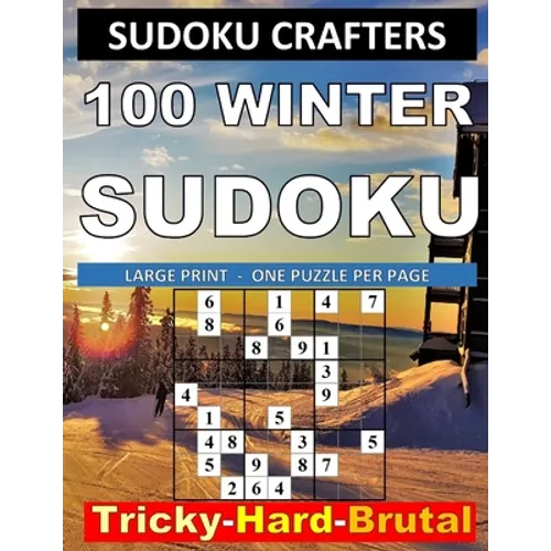 100 Winter Sudoku: Tricky - Hard - Brutal: LARGE PRINT - ONE PUZZLE PER PAGE