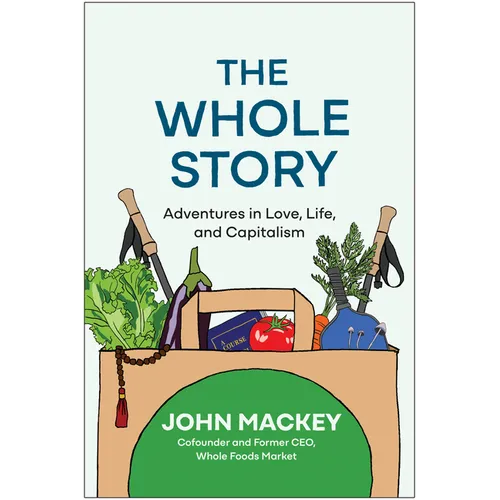 The Whole Story: Adventures in Love, Life, and Capitalism