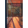 A Report On the History and Mode of Management of the Kentucky Penitentiary From Its Origin, in 1798, to March 1, 1860