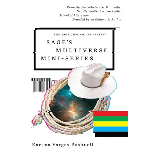 Sage's Multiverse Mini-series: From the Post-Modernist Minimalist Neo-Symbolist Pseudo-Realist School of Literature Founded by an Enigmatic Author
