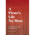 A Pirate's Life No More: The Pardoned Pirates of the Bahamas