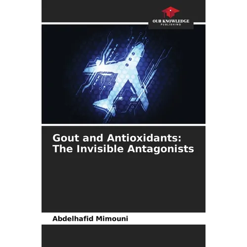 Gout and Antioxidants: The Invisible Antagonists