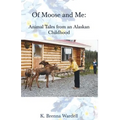 Of Moose and Me: Animal Tales from an Alaskan Childhood