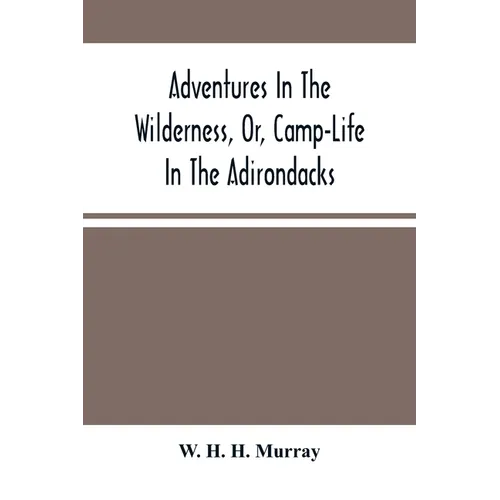 Adventures In The Wilderness, Or, Camp-Life In The Adirondacks
