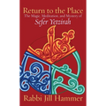 Return to the Place: The Magic, Meditation, and Mystery of Sefer Yetzirah