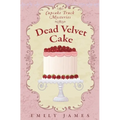 Dead Velvet Cake: Cupcake Truck Mysteries