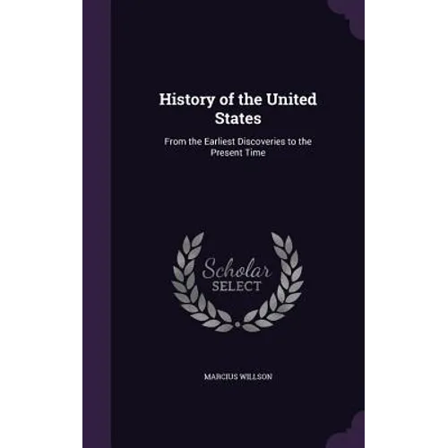 History of the United States: From the Earliest Discoveries to the Present Time