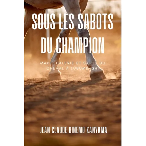 Sous les Sabots du Champion: Maréchalerie et Santé du Cheval à Lubumbashi