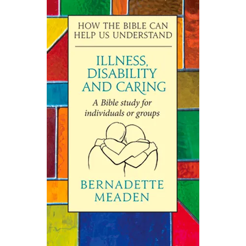 Illness, Disability and Caring: How the Bible Can Help Us Understand